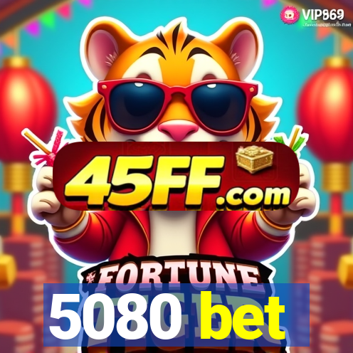 5080 bet